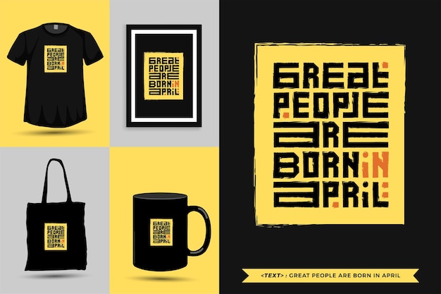 Trendy typography quote motivation tshirt great people are born in april for print. typographic lettering vertical design template poster, mug, tote bag, clothing, and merchandise