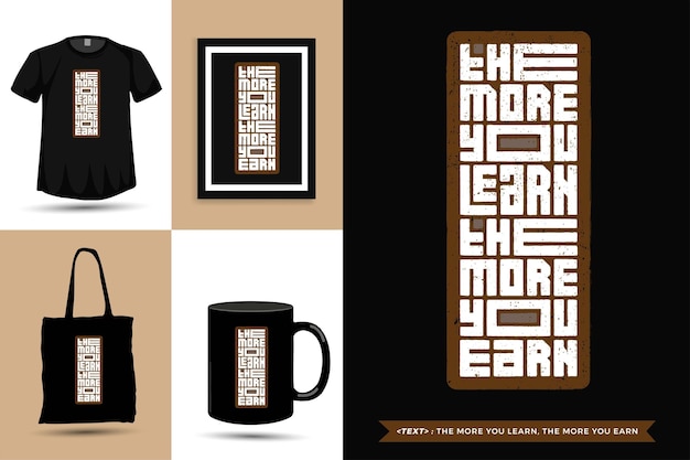 Trendy typography quote motivation tshirt the more you learn, the more you earn . typographic lettering vertical design template