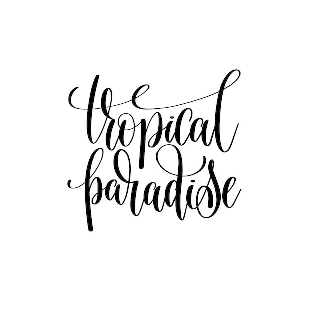 Calligrafia di citazione positiva con iscrizione scritta a mano in bianco e nero di paradiso tropicale