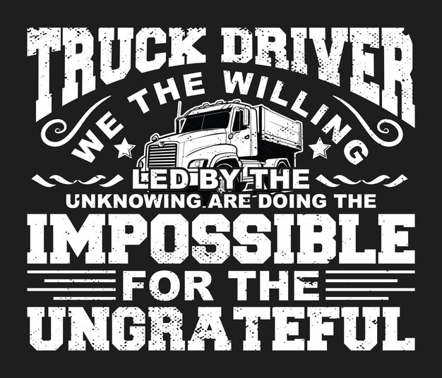 Vector truck driver we the willing led truck driver typography vector tshirt design print template