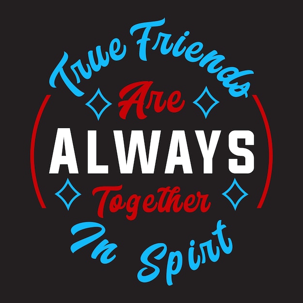 True friends are always together in sprit motivational t-shirt design