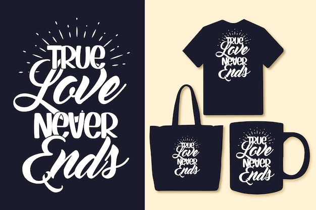 True love never ends typography love quotes Tshirt and merchandise