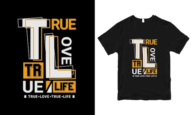 True love true life modern quotes stylish and perfect typography t shirt Design