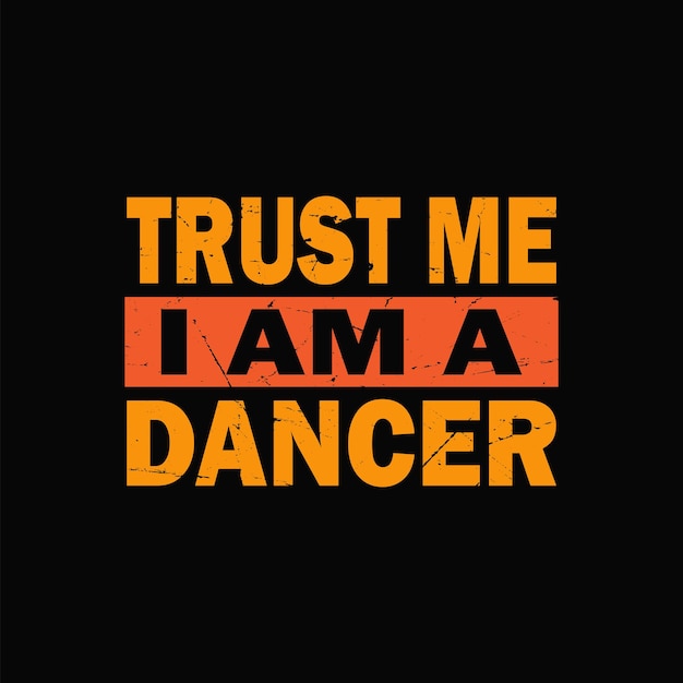 Trust me a am Dancer graphic tshirt print ready premium vector Premium Vector