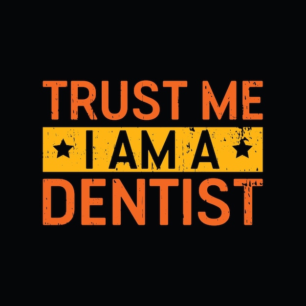 Trust me i am a dentist graphic tshirt print Ready premium vector