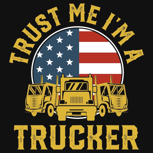 Vector trust me i'm a trucker tshirt design