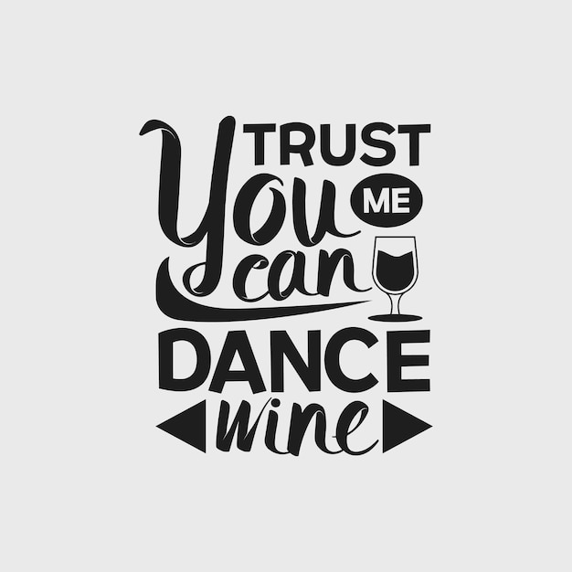 Trust me you can dance wine - Wine saying design vector.