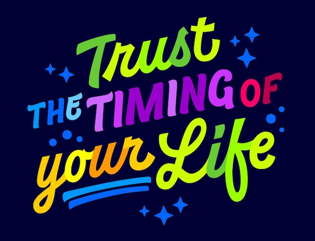 Trust the timing of your life vector script style typography design element inspirational words in bright vibrant hues on a dark background bold motivational quote illustration for any purposes