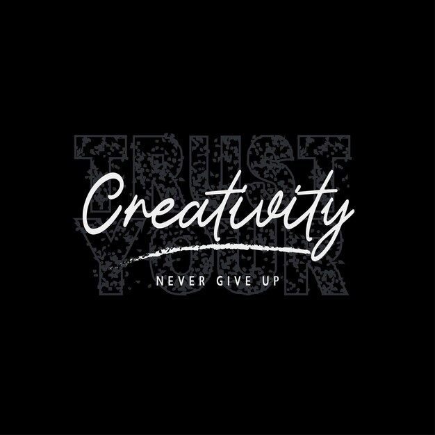 Vector trust your creativity typografie t shirt design grafisch t shirt design