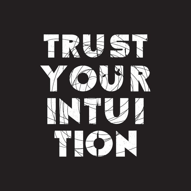 Vector trust your intuition new best grunge texture professional typography tshirt design for print