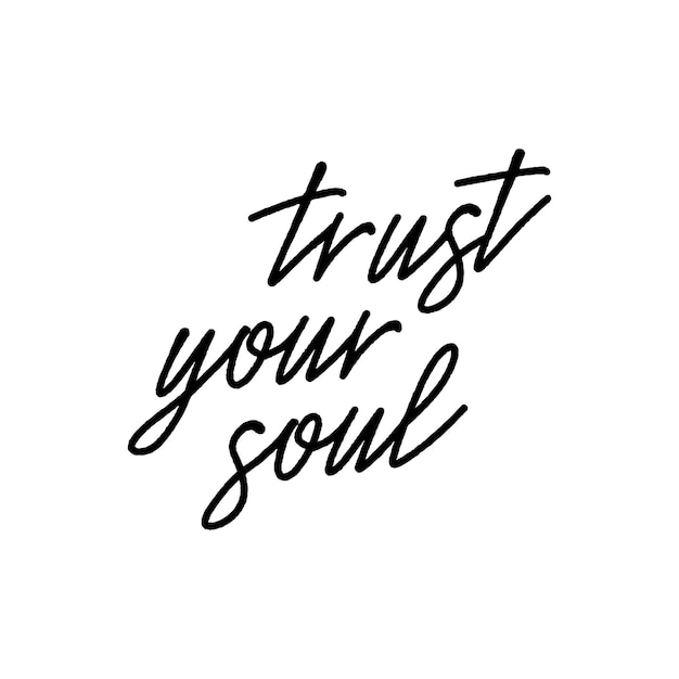 Trust your soul hand lettering on white background.