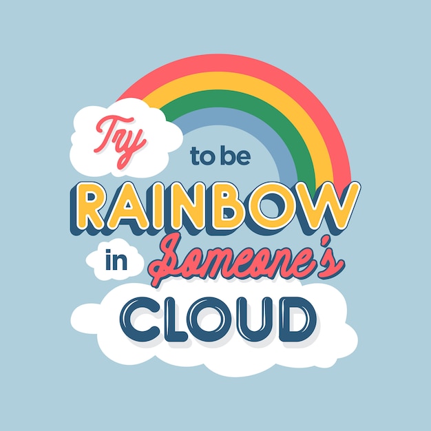 Try to be Rainbow in someone's Cloud Friendship Quotes