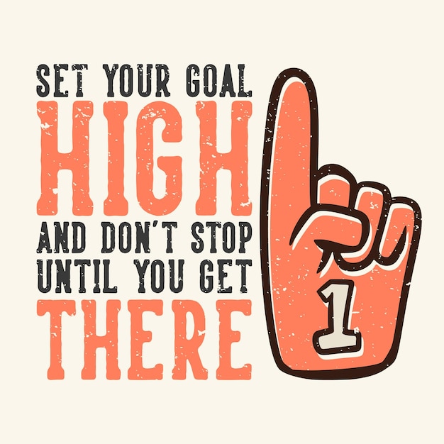 Vector tshirt design slogan typography set your goal high and don39t stop until you get there with number one cheering gloves vintage illustration