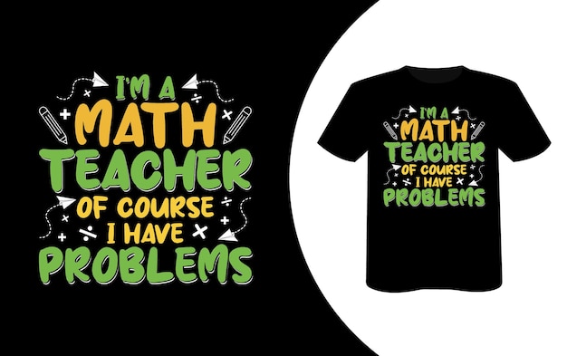 Vector a tshirt that says i'm a math teacher of course i have problems tshirt design