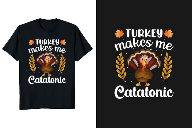 Turkey makes me catatonic thanksgiving t-shirt design and graphic funny typography vintage t-shirt