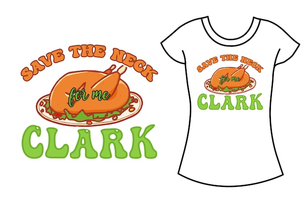 Thanksgiving Save The Neck For Me Clark Christmas Movie Gift T-Shirt Thanksgiving Save The Neck For Me Clark Christmas Movie Gift T-Shirt