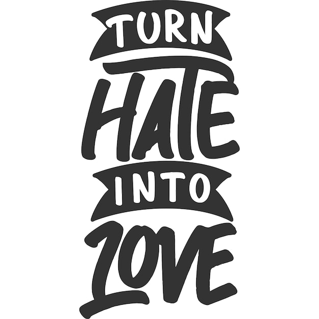 Turn Hate Into Love Motivational Typography Quote Design