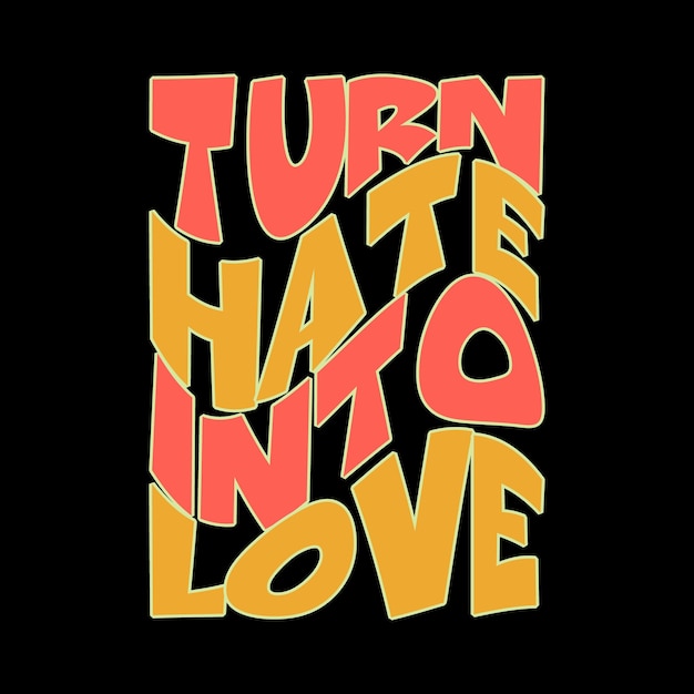 Turn hate into love typography lettering tshirt design