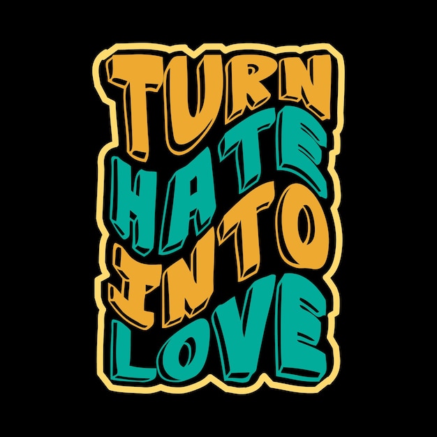 Turn hate into love typography tshirt desgin