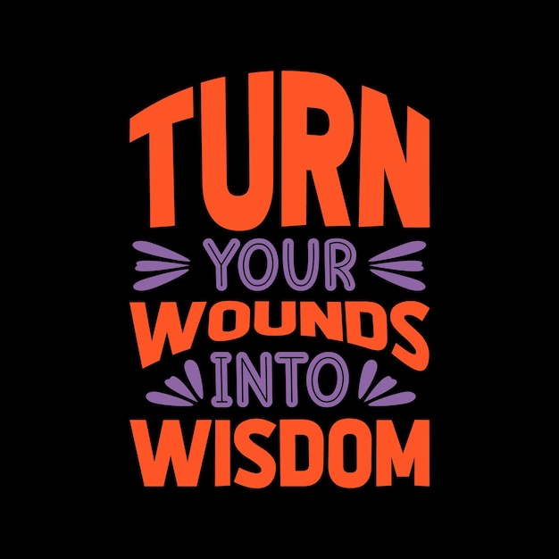 Turn your wounds into wisdom positive lettering quote