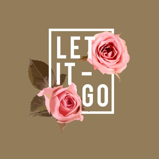 Two roses. Let it go quote print design tshirt