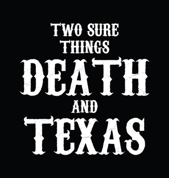 2つの確かなことは、死とテキサスです。テキサスの引用デザイン