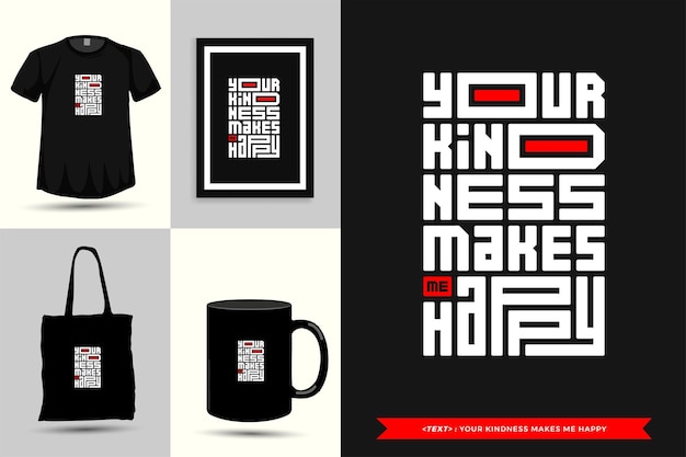 Typografie Quote Motivatie T-shirt je vriendelijkheid maakt me blij om af te drukken. Typografische belettering verticale ontwerpsjabloon poster, mok, draagtas, kleding en merchandise