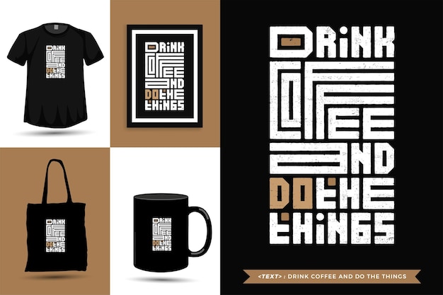 Citazione tipografica ispirazione tshirt bere caffè e fare le cose. modello di disegno verticale di caratteri tipografici