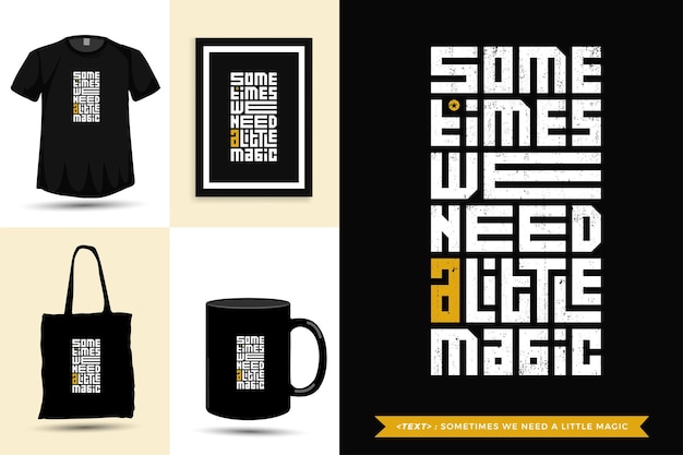 Typographic Quote inspiration Tshirt Sometimes we need a little magic . Typography lettering vertical design template  