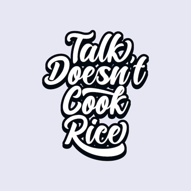 Typography Art or Lettering with word Talk Does not Cook Rice