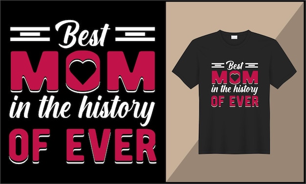 Vector typography mother's day t shirt design best mom in the history of ever illustration design