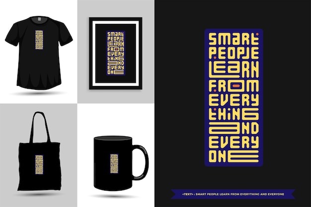 Typography quote motivation tshirt smart people learn from everything and every one for print. typographic lettering vertical design template poster, mug, tote bag, clothing, and merchandise