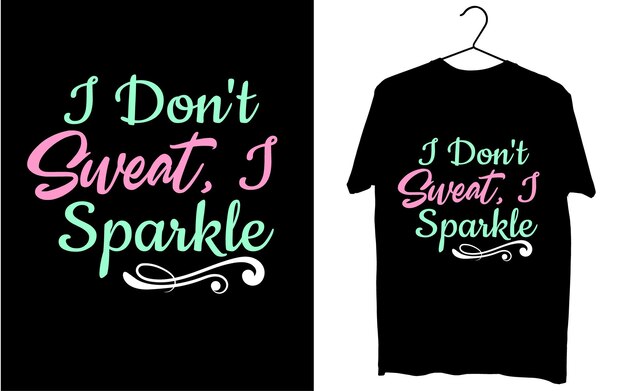 Vector typography t shirt design, i don't sweat i sparkle vector art