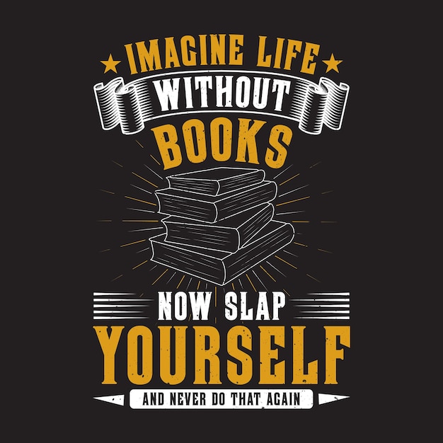 Vector typography tshirt design imaging life without books now slap yourself