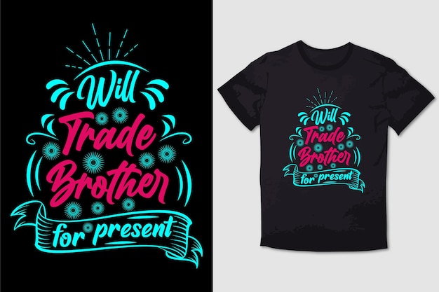 Typography tshirt design will trade brother for present