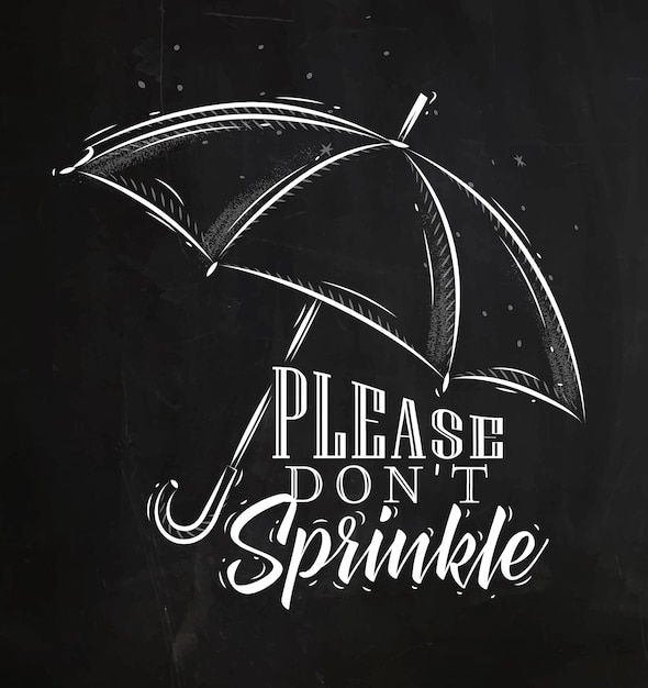 Umbrella in retro style lettering please dont sprinkle drawing on chalk background.