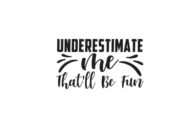 Vector underestimate me that'll be fun t-shirt