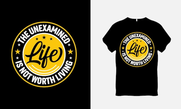 The Unexamined Life is Not Worth Living Quote Typography T Shirt Design