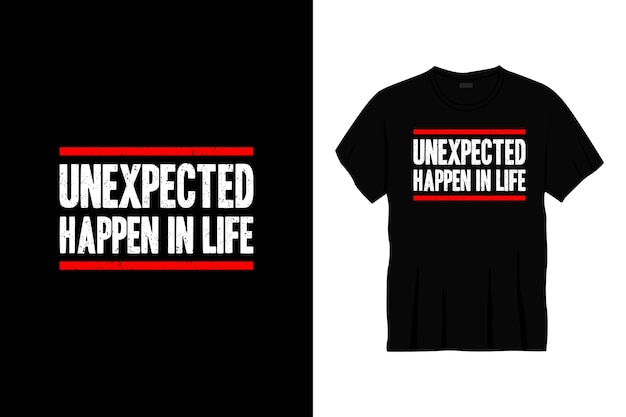 unexpected happen in life typography t-shirt design.