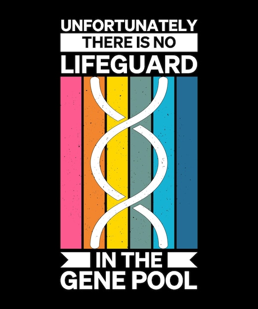 Vector unfortunately there is no lifeguard in the gene pool tshirt design print templatetypography