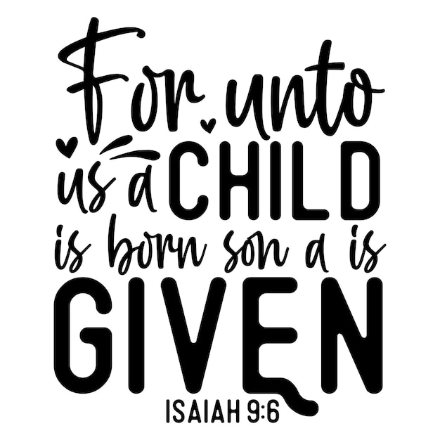 For unto us a child is born son a is given isaiah 9 6