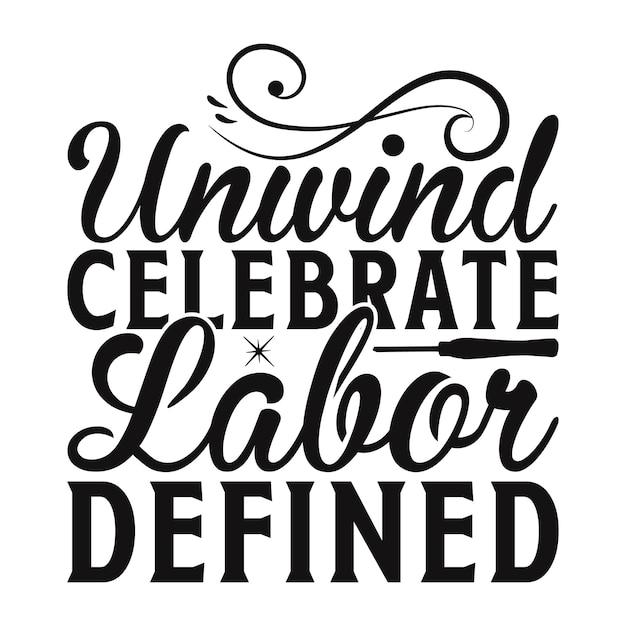 Unwind Celebrate Labor Defined Lettering design for greeting banners Mouse Pads Prints Cards a