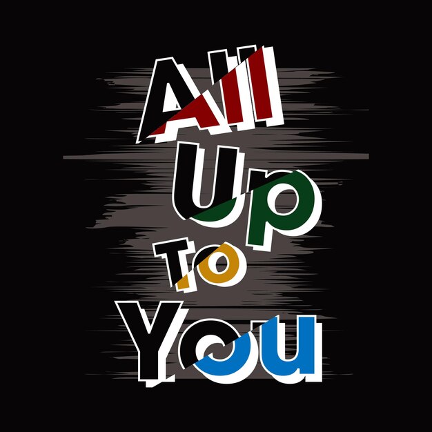 up to you design typography vector illustration