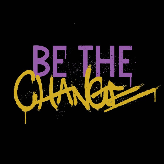 Urban graffiti street art with slogan be the change for t shirt design