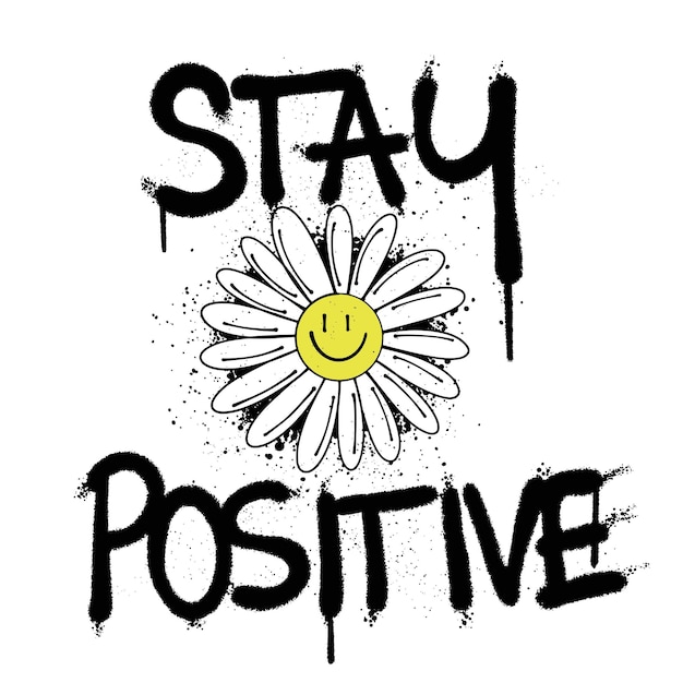 Urban Street art Smile Flower with Slogan Stay Positive for T shirt Design