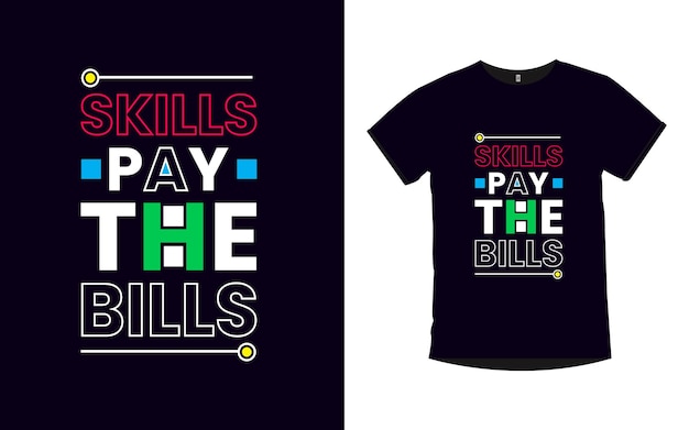 Vaardigheden betalen de rekeningen motiverende citaten typografie t-shirtontwerp