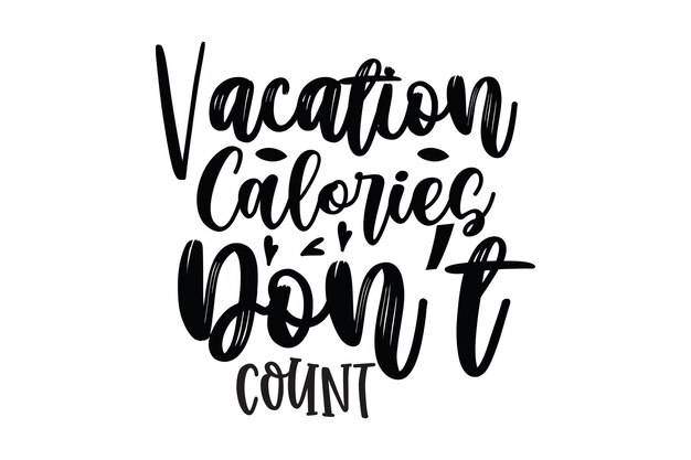 Vacation calories don't count. hand drawn lettering. vacation calories don't count. motivational quote. vector illustration. isolated on a white background.