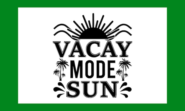 Vector vacay mode sun svg try creating fun crafts and gifts for friends and family using your t shirt