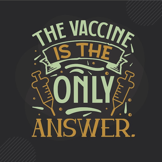 the vaccine is the only answer lettering Premium Vector Design