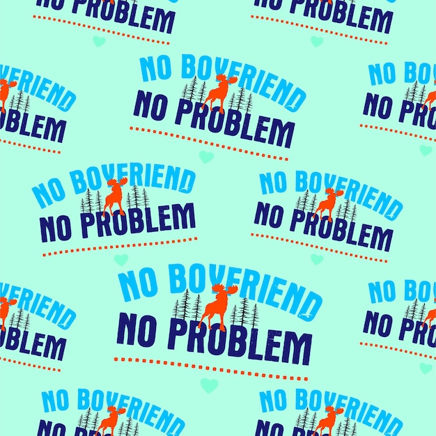 Valentine's day sarcastic pattern with fun quote no boyfriend no problem seamless background sarcasm valentine wallpaper stock vector